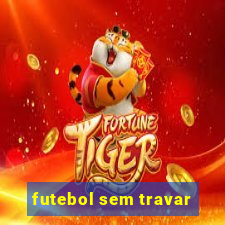 futebol sem travar